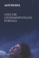ANTHOISS UND DIE GEHEIMNISVOLLEN PORTALE (Die Erben der Weltenportale) (German Edition) B0GTZDK7BF Book Cover
