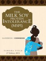 THE MILK SOY PROTEIN INTOLERANCE (MSPI): GUIDEBOOK / COOKBOOK 1491838094 Book Cover