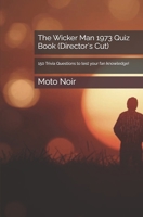 The Wicker Man 1973 Quiz Book (Director's Cut): 150 Trivia Questions to test your fan knowledge! (100 Trivia Questions about your favorite bands) B0GK13DY11 Book Cover