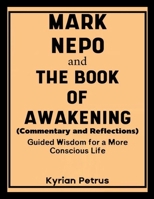 Mark Nepo and The Book of Awakening (Commentary and Reflections): Guided Wisdom for a More Conscious Life 1105992934 Book Cover