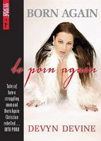 Born Again, to Porn Again: Confessions of an Angel Turned Porn Star 0978138058 Book Cover