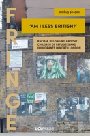 ‘Am I Less British?’: Racism, Belonging, and the Children of Refugees and Immigrants in North London 1787351793 Book Cover