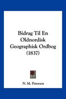 Bidrag Til En Oldnordisk Geographisk Ordbog (1837) 1161026843 Book Cover