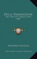 Della Transazione: Art. 1764-1777, Codice Civile (1882) 1295170558 Book Cover