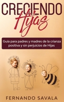 Creciendo hijas: Gua para padres y madres de la crianza positiva y sin perjuicios de hijas 1646940938 Book Cover