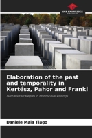 Elaboration of the past and temporality in Kertész, Pahor and Frankl 620775249X Book Cover