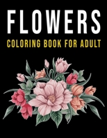 Flowers Coloring Book for Adult: Fun, Easy, and Relaxing Coloring Pages for Adult, 30+ Cute Illustrations (8.5 x 11) Size and Much More! B08WJZC7CR Book Cover