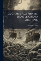 La Chasse Aux Pirates Dans Le Grand Archipel: Histoire Racontée Aux Enfants... 1275492398 Book Cover