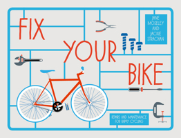 Fix Your Bike: Repairs and Maintenance for Happy Cycling 1910232025 Book Cover