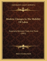 Modern Changes in the Mobility of Labour, Especially Between Trade and Trade: A Report to the Toynbee Trustees 1022728237 Book Cover