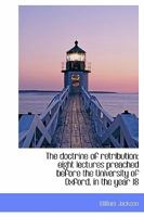 The Doctrine of Retribution: Eight Lectures Preached Before the University of Oxford, in the Year 18 1146562039 Book Cover