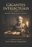 Gigantes Intelectuais: Aprenda Pensar como os Grandes. B08B7KVLMH Book Cover