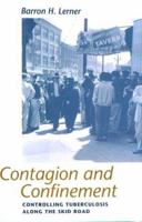 Contagion and Confinement: Controlling Tuberculosis along the Skid Road 0801858984 Book Cover