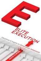 Elite Execution: Disciplines & Insights for Extraordinary Salespeople 1457554461 Book Cover