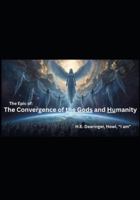 The Convergence of the Gods and Humanity B0G4CY3Z2Q Book Cover