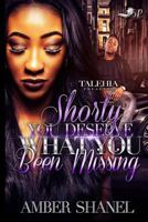 Shorty You Deserve What You've Been Missing 1539901017 Book Cover