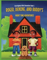 Courageous Kids Chronicles Book I: Roger, Denine, and Buddy's Night Time Adventures! 1964580242 Book Cover