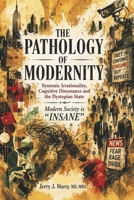 THE PATHOLOGY OF MODERNITY: Systemic Irrationality, Cognitive Dissonance and the Dystopian State B0H9WCY1T2 Book Cover