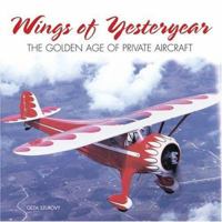 Wings of Yesteryear: The Golden Age of Private Aircraft 0760303975 Book Cover