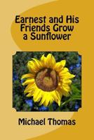 Earnest and His Friends Grow a Sunflower 1495378101 Book Cover