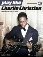 Play like Charlie Christian: The Ultimate Guitar Lesson Book with Online Audio Tracks 1495046850 Book Cover
