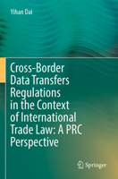 Cross-Border Data Transfers Regulations in the Context of International Trade Law: A PRC Perspective 9811649979 Book Cover
