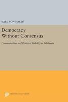 Democracy Without Consensus: Communalism and Political Stability in Malaysia 0691617643 Book Cover