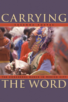 Carrying the Word: The Concheros Dance in Mexico City 1607321386 Book Cover