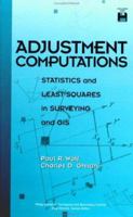 Adjustment Computations: Statistics and Least Squares in Surveying and GIS (Wiley Series in Surveying and Boundary Control) 0471168335 Book Cover