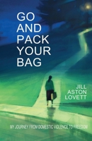 Go And Pack Your Bag: My Journey From Domestic Violence To Freedom B096TTDQY8 Book Cover