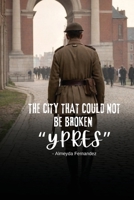 The City That Could Not Be Broken "Ypres" B0DQQRCJY6 Book Cover