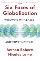 Six Faces of Globalization: Who Wins, Who Loses, and Why It Matters 0674293908 Book Cover