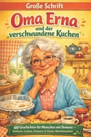 Oma Erna und der verschwundene Kuchen: 60 Geschichten für Menschen mit Demenz – Vorlesen, Lachen, Erinnern & kleine Aktivitätsseiten (Herzensmomente für Menschen mit Demenz) (German Edition) B0GC732362 Book Cover