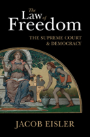 The Law of Freedom: The Supreme Court and Democracy 1108412246 Book Cover