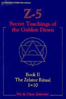 Z-5, Secret Teachings Of The Golden Dawn: Book II, The Zelator Ritual 1=10 (Llewellyn's Golden Dawn Series) 0875428967 Book Cover