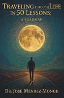 Traveling Through Life in 50 Lessons: A Roadmap B0G3PF5X77 Book Cover