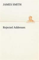 Rejected Addresses: Or, The New Theatrum Poetarum 0353924954 Book Cover