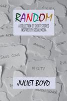 Random: A Collection of Short Stories Inspired by Social Media 1535414189 Book Cover