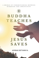 Buddha Teaches · Jesus Saves: A Bridge of Understanding Between Buddhism and Christianity B0HBNMLPW1 Book Cover