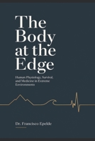 The Body at the Edge: Human Physiology, Survival, and Medicine in Extreme Environments B0GYNDJ6WK Book Cover