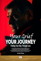 Your Grief, Your Journey: Finding Your Way Through Loss: Reclaim Your Life After Loss: An 8-Step Path to Navigate Loss, Rebuild Your Life, and Find ... Heartbreak (The Flourish & Thrive Series) B0DRPLBX1H Book Cover