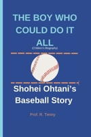 THE BOY WHO COULD DO IT ALL (Children's Biography): Shohei Ohtani's Baseball Story B0DS8PNJW1 Book Cover