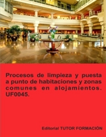 Procesos de limpieza y puesta a punto de habitaciones y zonas comunes en alojamientos. UF0045. (Gestión de pisos y limpieza en alojamientos) (Spanish Edition) 8419189049 Book Cover
