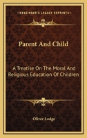Parent And Child, A Treatise On The Moral And Religious Education Of Children 1417971703 Book Cover