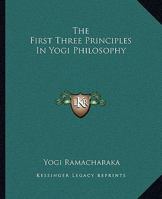 The First Three Principles In Yogi Philosophy 1162835346 Book Cover