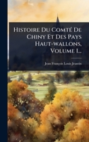 Histoire Du ComtÃ(c) De Chiny Et Des Pays Haut-wallons, Volume 1... (French Edition) 1024945952 Book Cover