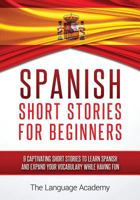 Spanish: Short Stories For Beginners - 9 Captivating Short Stories to Learn Spanish & Expand Your Vocabulary While Having Fun 1534702644 Book Cover