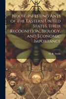 House-infesting Ants of the Eastern United States. Their Recognition, Biology, and Economic Importance 1021504831 Book Cover