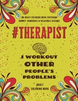 Therapist Adult Coloring Book: An Adult Coloring Book Featuring Funny, Humorous & Stress Relieving Designs for Therapists B087L33D2N Book Cover