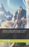 Children of the Light: The Story of the Elves from Valinor to Middle-earth B0FLWKNZNG Book Cover